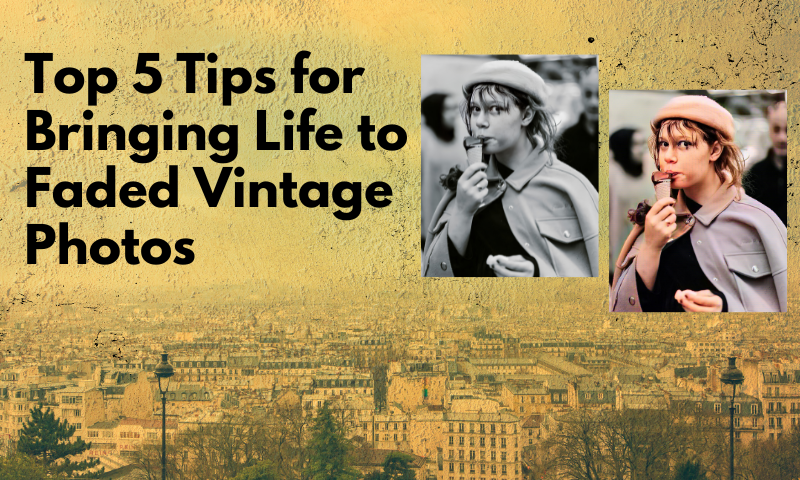 Top 5 Tips for Bringing Life to Faded Vintage Photos graphic